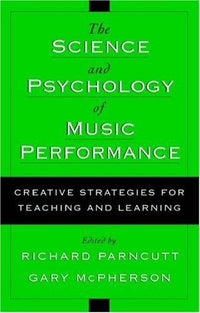 The Science & Psychology of Music Performance Creative Strategies for Teaching and Learning