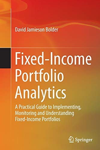 Fixed-Income Portfolio Analytics A Practical Guide to Implementing, Monitoring and Understanding Fixed-Income Portfolios