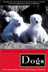 Dogs A New Understanding of Canine Origin, Behavior and Evolution