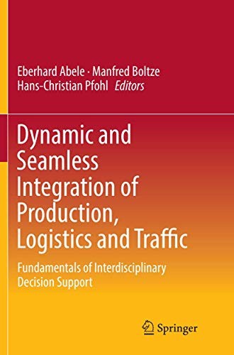 Dynamic and Seamless Integration of Production, Logistics and Traffic Fundamentals of Interdisciplinary Decision Support