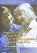 Dementia Care Training Manual for Staff Working in Nursing and Residential Settings