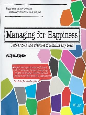 Managing for Happiness Games, Tools, and Practices to Motivate Any Team