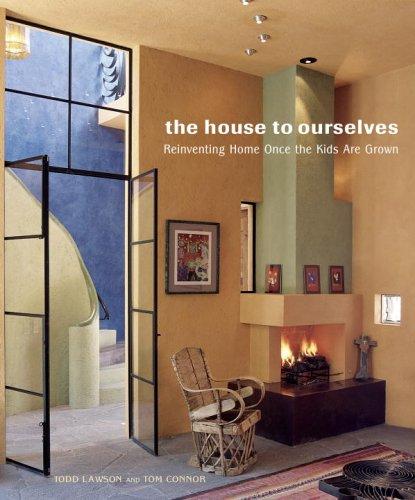 The House to Ourselves Reinventing Home Once the Kids are Grown