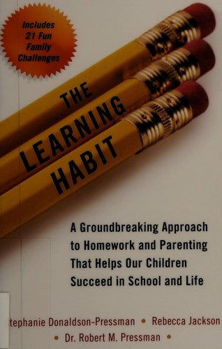 The Learning Habit A Groundbreaking Approach to Homework and Parenting that Helps Our Children Succeed in School and Life
