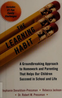The Learning Habit A Groundbreaking Approach to Homework and Parenting that Helps Our Children Succeed in School and Life