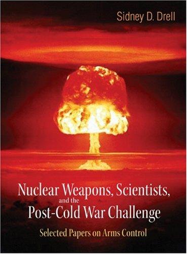 Nuclear Weapons, Scientists, and the Post-Cold War Challenge Selected Papers on Arms Control