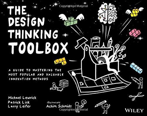 The Design Thinking Toolbox A Guide to Mastering the Most Popular and Valuable Innovation Methods