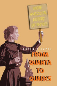 From Quanta to Quarks More Anecdotal History of Physics
