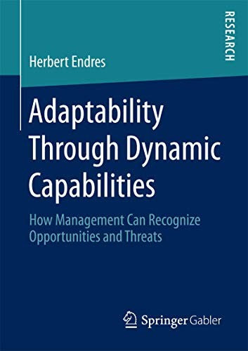 Adaptability Through Dynamic Capabilities How Management Can Recognize Opportunities and Threats