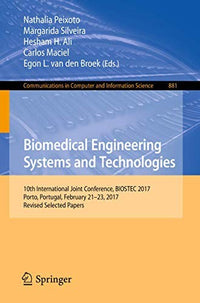 Biomedical Engineering Systems and Technologies 10th International Joint Conference, BIOSTEC 2017, Porto, Portugal, February 21–23, 2017, Revised Selected Papers