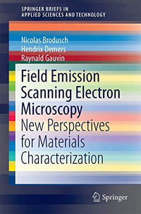 Field Emission Scanning Electron Microscopy New Perspectives for Materials Characterization
