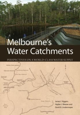 Melbourne's Water Catchments Perspectives on a World-class Water Supply