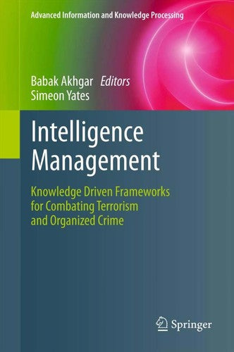 Intelligence Management Knowledge Driven Frameworks for Combating Terrorism and Organized Crime