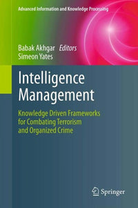 Intelligence Management Knowledge Driven Frameworks for Combating Terrorism and Organized Crime
