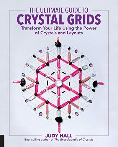 The Ultimate Guide to Crystal Grids Transform Your Life Using the Power of Crystals and Layouts