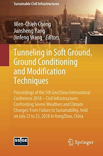 Tunneling in Soft Ground, Ground Conditioning and Modification Techniques Proceedings of the 5th GeoChina International Conference 2018 – Civil Infrastructures Confronting Severe Weathers and Climate Changes: From Failure to Sustainability, held on July 2