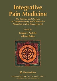Integrative Pain Medicine The Science and Practice of Complementary and Alternative Medicine in Pain Management