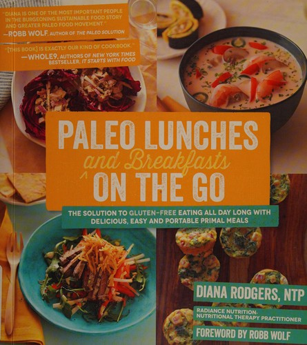 Paleo Lunches and Breakfasts On the Go The Solution to Gluten-Free Eating All Day Long with Delicious, Easy and Portable Primal Meals