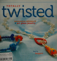 Totally Twisted Innovative Wirework + Art Glass Jewelry