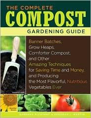 The Complete Compost Gardening Guide Banner Batches, Grow Heaps, Comforter Compost, and Other Amazing Techniques for Saving Time and Money, and Producing the Most Flavorful, Nutritious Vegetables Ever