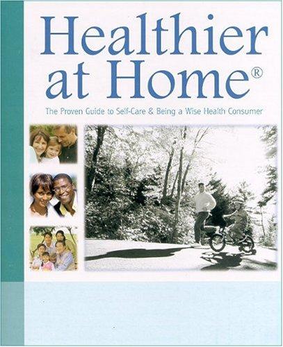 Healthier at Home The Proven Guide to Self-Care and Being a Wise Health Consumer