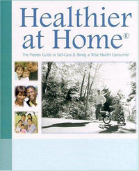 Healthier at Home The Proven Guide to Self-Care and Being a Wise Health Consumer