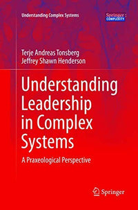 Understanding Leadership in Complex Systems A Praxeological Perspective