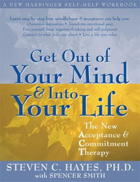 Get out of your mind & into your life : the new acceptance & commitment therapy