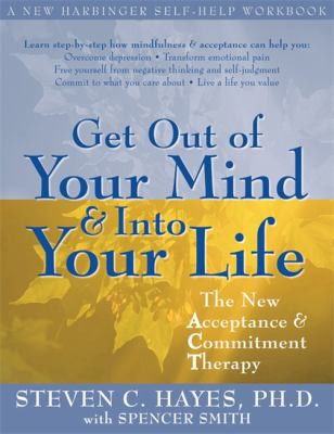Get out of your mind & into your life : the new acceptance & commitment therapy