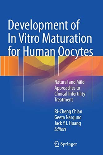 Development of In Vitro Maturation for Human Oocytes Natural and Mild Approaches to Clinical Infertility Treatment