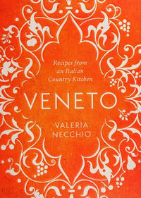 Veneto Recipes from an Italian Country Kitchen