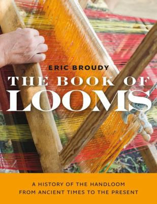 The Book of Looms A History of the Handloom from Ancient Times to the Present