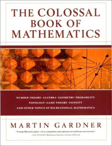 Colossal Book of Mathematics Classic Puzzles Paradoxes And Problems