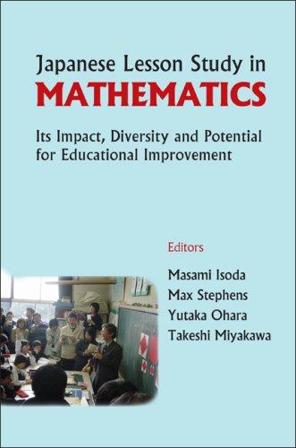 Japanese lesson study in mathematics : its impact, diversity and potential for educational improvement / editors, Masami Isoda ... [et al.]