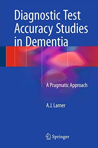 Diagnostic Test Accuracy Studies in Dementia A Pragmatic Approach