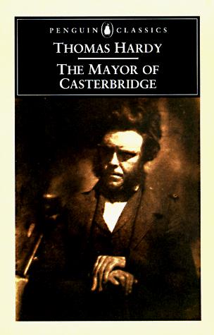 The Mayor of Casterbridge The Life and Death of a Man of Character