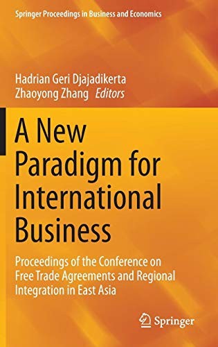 A New Paradigm for International Business Proceedings of the Conference on Free Trade Agreements and Regional Integration in East Asia