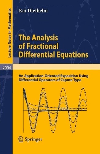 The analysis of fractional differential equations : an application-oriented exposition using differential operators of Caputo type / Kai Diethelm