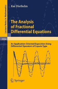 The analysis of fractional differential equations : an application-oriented exposition using differential operators of Caputo type / Kai Diethelm