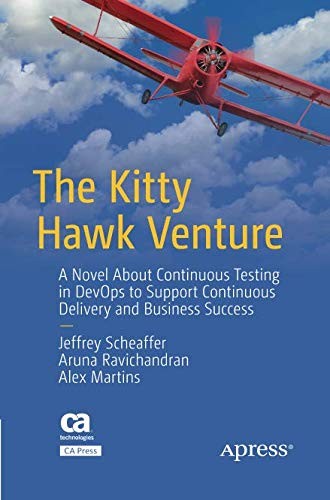 The Kitty Hawk Venture A Novel About Continuous Testing in DevOps to Support Continuous Delivery and Business Success