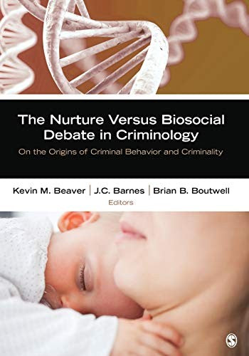 The Nurture Versus Biosocial Debate in Criminology On the Origins of Criminal Behavior and Criminality