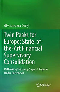 Twin Peaks for Europe: State-of-the-Art Financial Supervisory Consolidation Rethinking the Group Support Regime Under Solvency II
