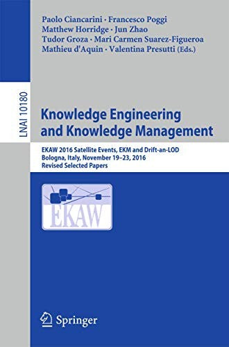 Knowledge Engineering and Knowledge Management: EKAW 2016 Satellite Events, EKM and Drift-an-LOD, Bologna, Italy, November 19–23, 2016, Revised ... (Lecture Notes in Computer Science, 10180)