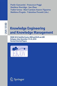 Knowledge Engineering and Knowledge Management: EKAW 2016 Satellite Events, EKM and Drift-an-LOD, Bologna, Italy, November 19–23, 2016, Revised ... (Lecture Notes in Computer Science, 10180)