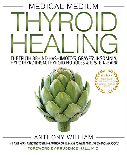 Medical Medium Thyroid Healing The Truth behind Hashimoto's, Graves', Insomnia, Hypothyroidism, Thyroid Nodules & Epstein-Barr