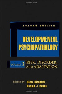 Developmental Psychopathology, Volume 3 Risk, Disorder, and Adaptation