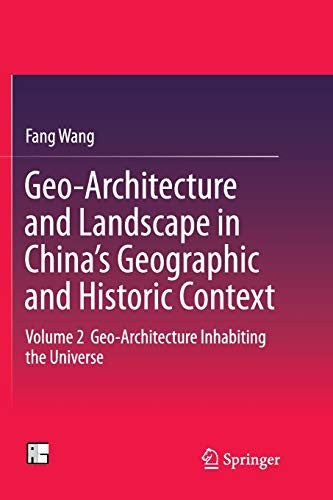 Geo-Architecture and Landscape in Chinaâ€™s Geographic and Historic Context Volume 2 Geo-Architecture Inhabiting the Universe