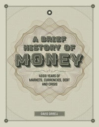 A Brief History of Money 4000 Years of Markets, Currencies, Debt and Crisis