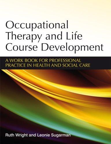 Occupational Therapy and Life Course Development A Work Book for Professional Practice