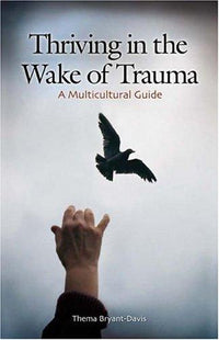 Thriving in the Wake of Trauma: A Multicultural Guide (International Contributions in Psychology)